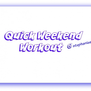 Quick Weekend Workout